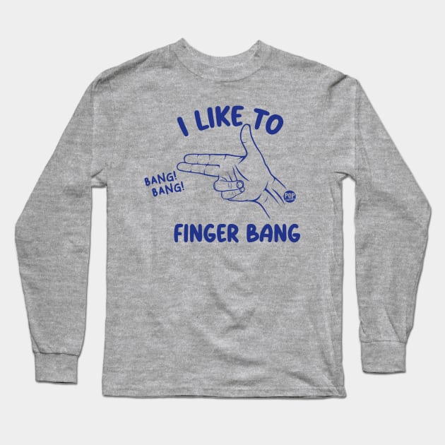 FINGER BANG Long Sleeve T-Shirt by toddgoldmanart